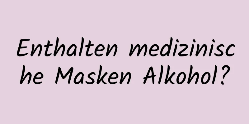 Enthalten medizinische Masken Alkohol?