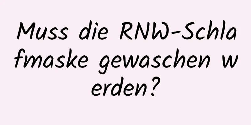 Muss die RNW-Schlafmaske gewaschen werden?