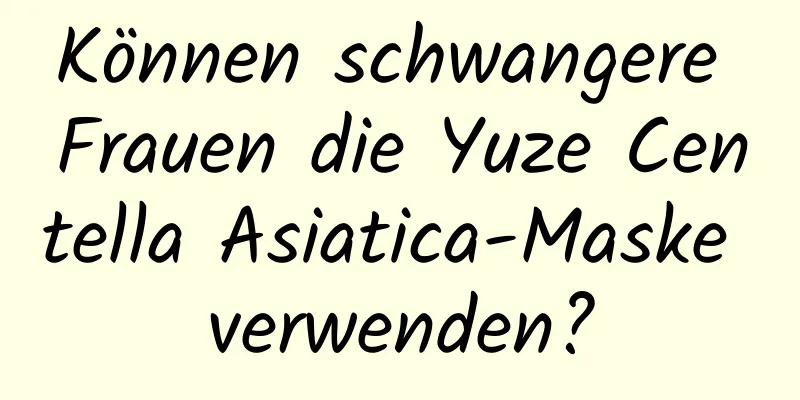 Können schwangere Frauen die Yuze Centella Asiatica-Maske verwenden?