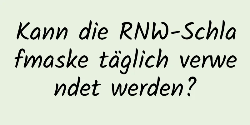 Kann die RNW-Schlafmaske täglich verwendet werden?