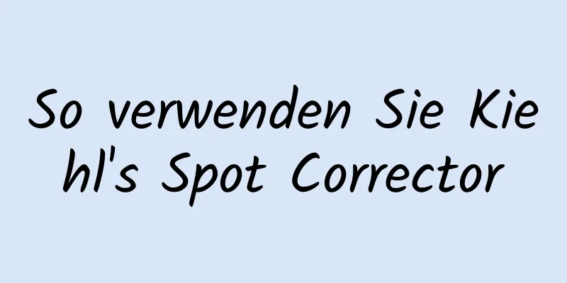 So verwenden Sie Kiehl's Spot Corrector
