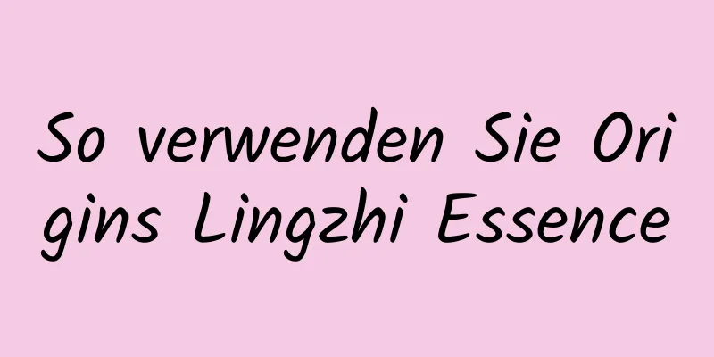 So verwenden Sie Origins Lingzhi Essence