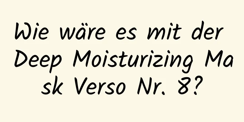Wie wäre es mit der Deep Moisturizing Mask Verso Nr. 8?
