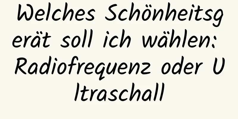 Welches Schönheitsgerät soll ich wählen: Radiofrequenz oder Ultraschall
