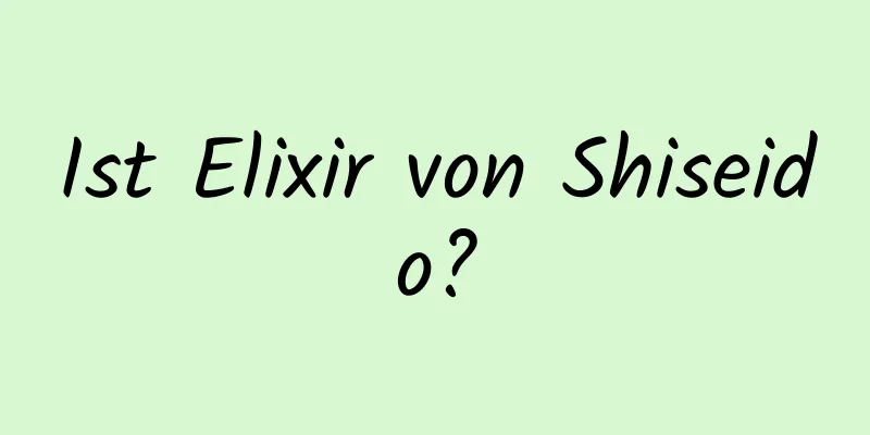 Ist Elixir von Shiseido?