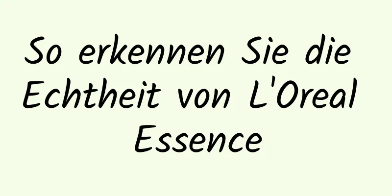 So erkennen Sie die Echtheit von L'Oreal Essence