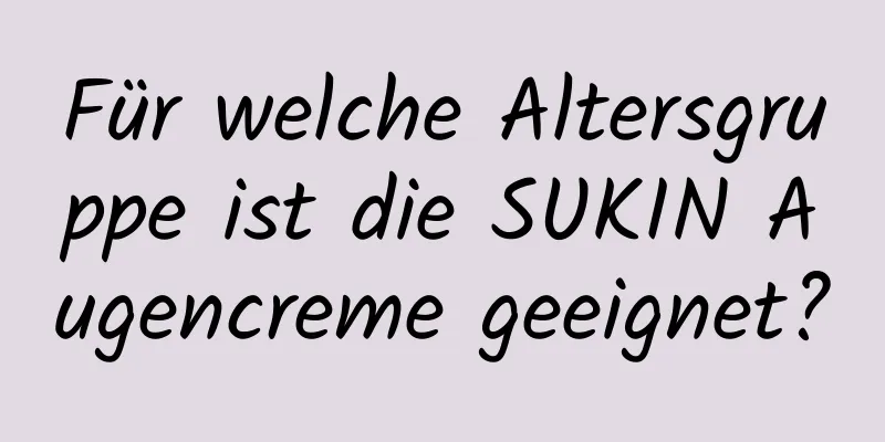 Für welche Altersgruppe ist die SUKIN Augencreme geeignet?