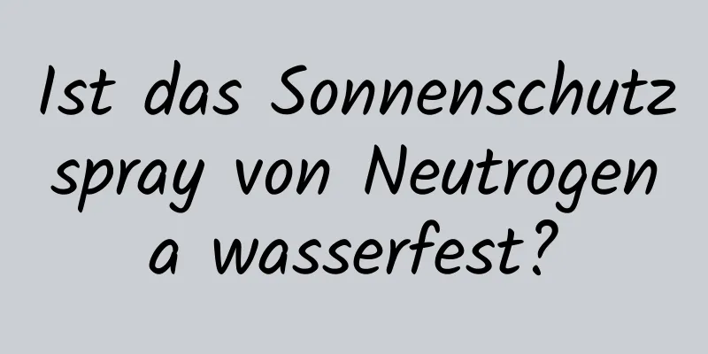 Ist das Sonnenschutzspray von Neutrogena wasserfest?