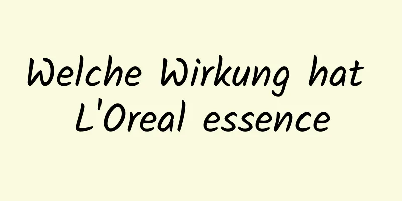 Welche Wirkung hat L'Oreal essence