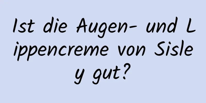 Ist die Augen- und Lippencreme von Sisley gut?