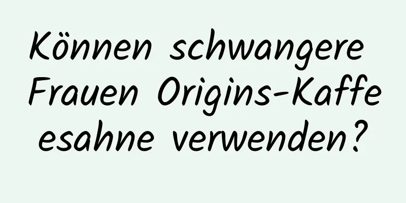 Können schwangere Frauen Origins-Kaffeesahne verwenden?