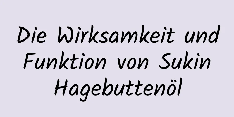 Die Wirksamkeit und Funktion von Sukin Hagebuttenöl