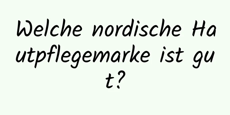 Welche nordische Hautpflegemarke ist gut?
