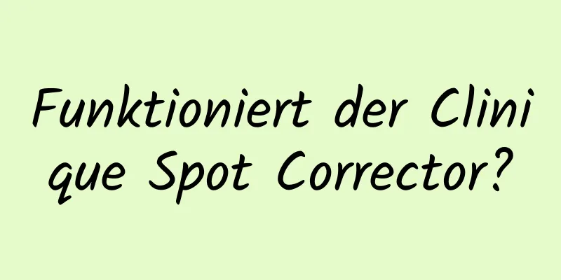Funktioniert der Clinique Spot Corrector?