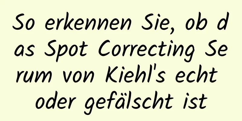 So erkennen Sie, ob das Spot Correcting Serum von Kiehl's echt oder gefälscht ist