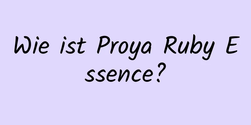 Wie ist Proya Ruby Essence?