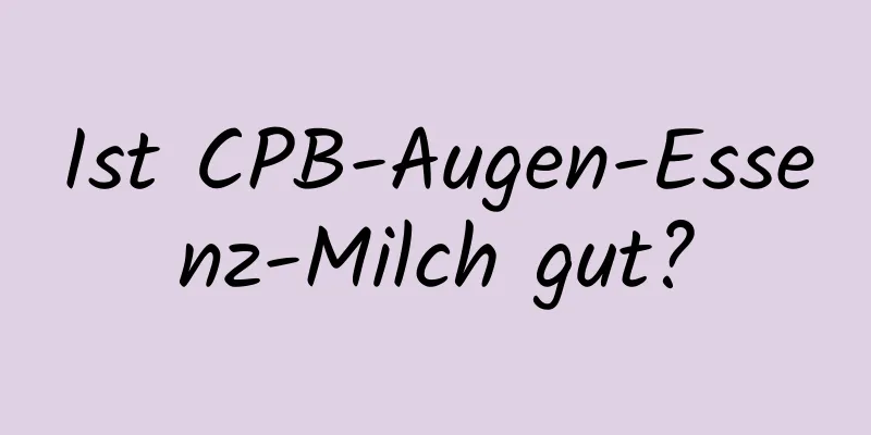 Ist CPB-Augen-Essenz-Milch gut?