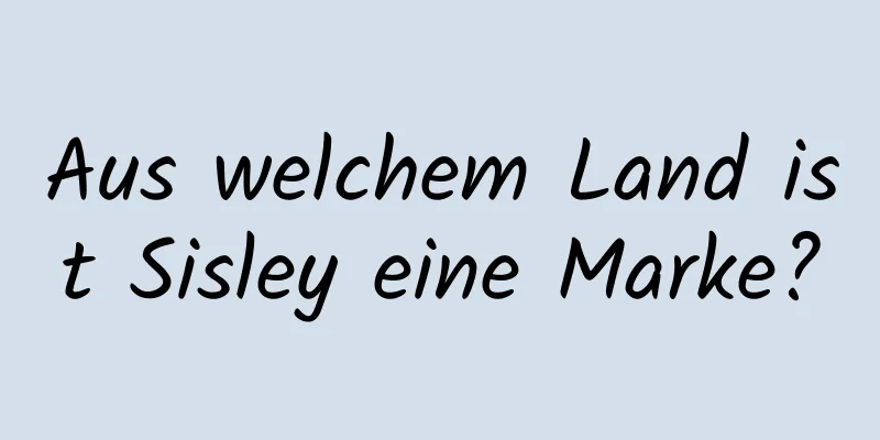 Aus welchem ​​Land ist Sisley eine Marke?