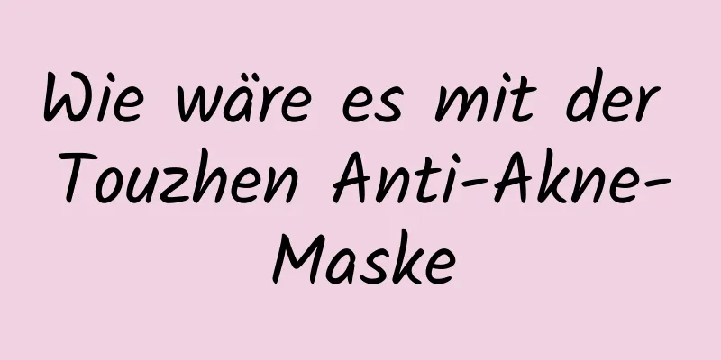 Wie wäre es mit der Touzhen Anti-Akne-Maske