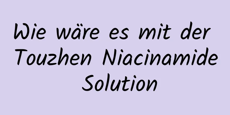 Wie wäre es mit der Touzhen Niacinamide Solution
