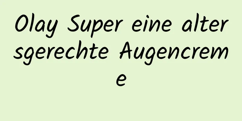 Olay Super eine altersgerechte Augencreme