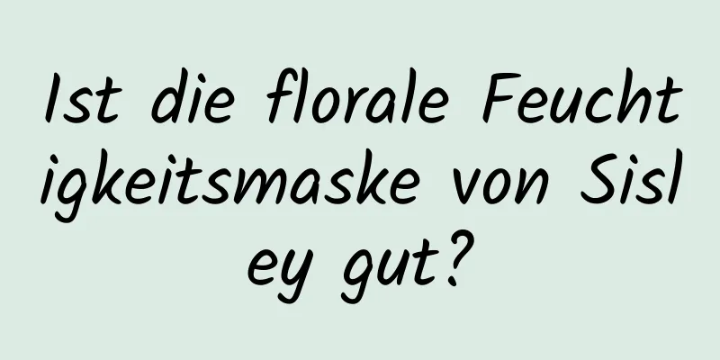 Ist die florale Feuchtigkeitsmaske von Sisley gut?