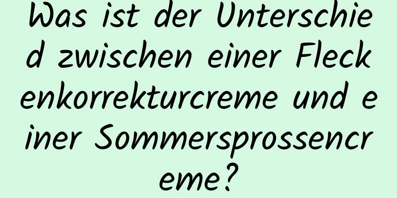 Was ist der Unterschied zwischen einer Fleckenkorrekturcreme und einer Sommersprossencreme?