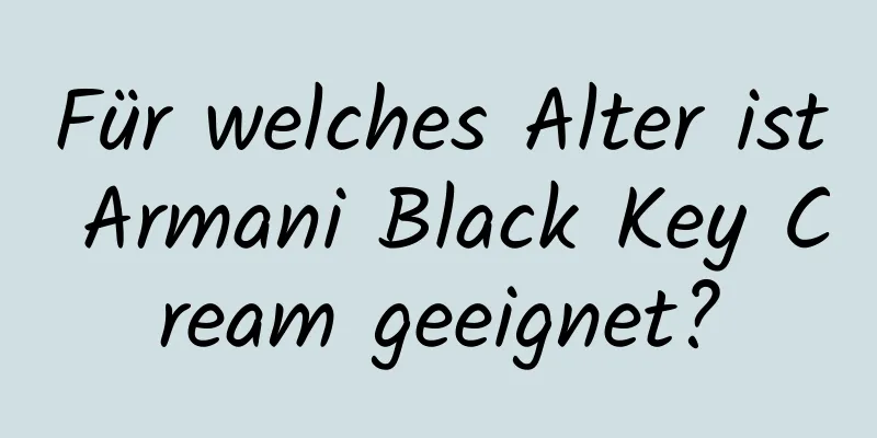 Für welches Alter ist Armani Black Key Cream geeignet?