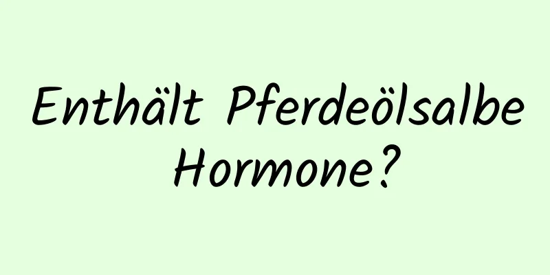 Enthält Pferdeölsalbe Hormone?