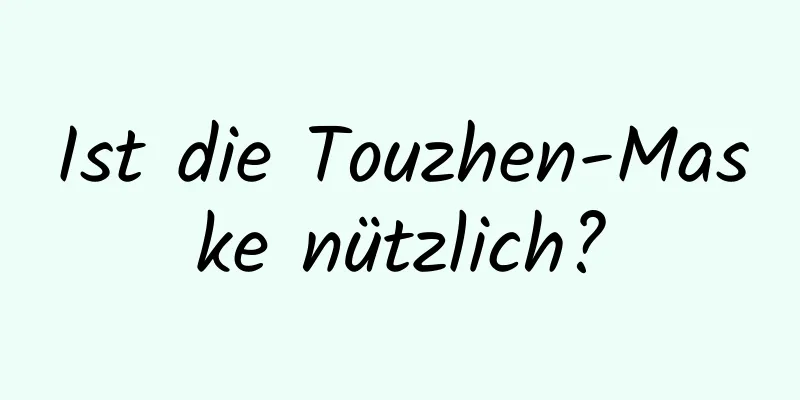 Ist die Touzhen-Maske nützlich?