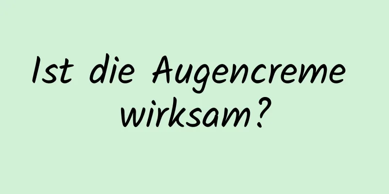 Ist die Augencreme wirksam?