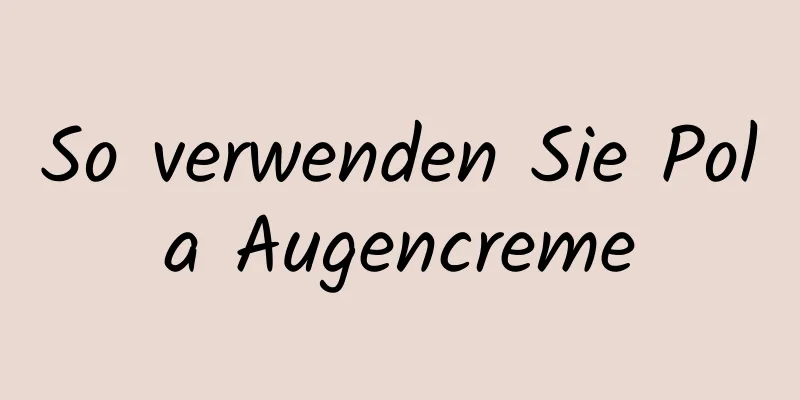 So verwenden Sie Pola Augencreme