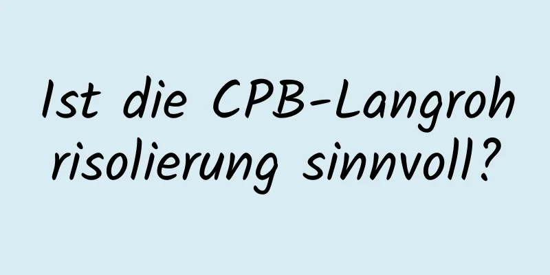 Ist die CPB-Langrohrisolierung sinnvoll?