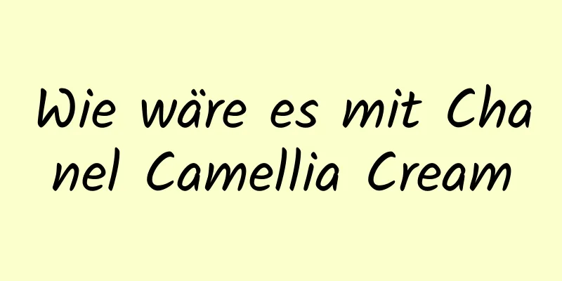 Wie wäre es mit Chanel Camellia Cream