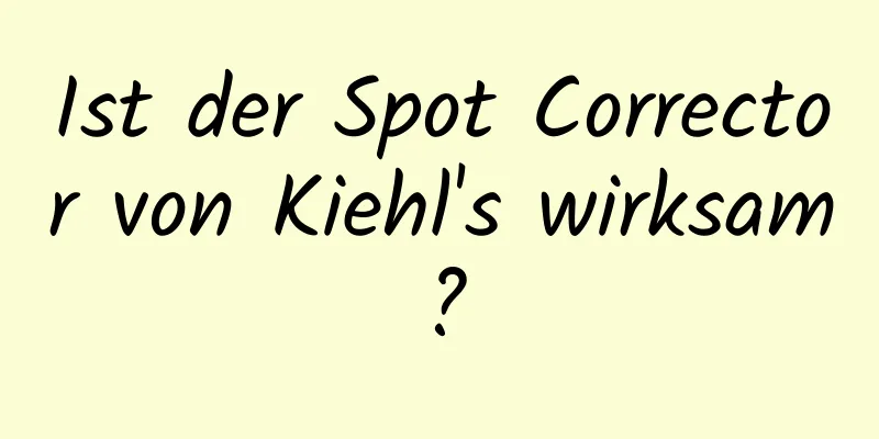 Ist der Spot Corrector von Kiehl's wirksam?