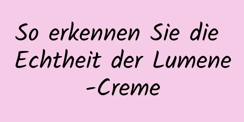 So erkennen Sie die Echtheit der Lumene-Creme