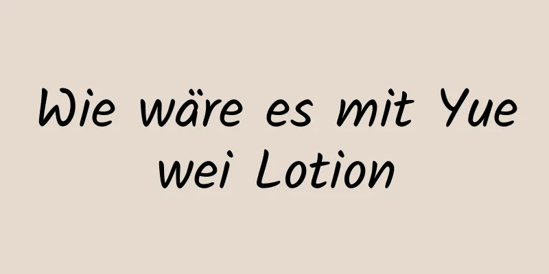 Wie wäre es mit Yuewei Lotion