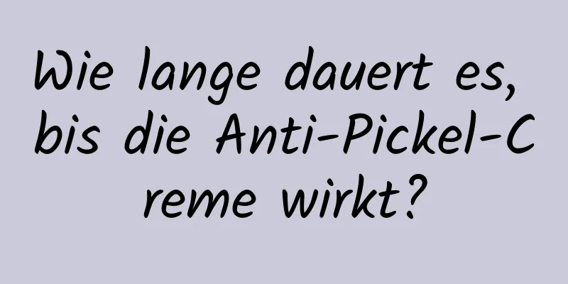 Wie lange dauert es, bis die Anti-Pickel-Creme wirkt?