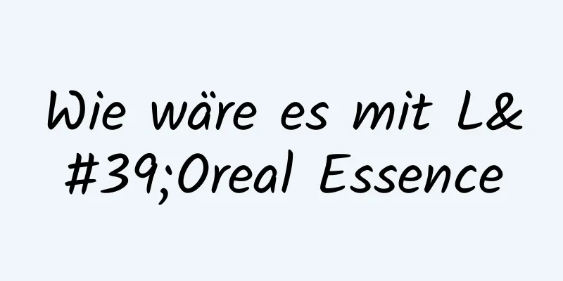 Wie wäre es mit L'Oreal Essence