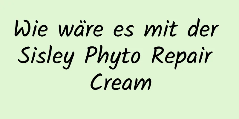 Wie wäre es mit der Sisley Phyto Repair Cream