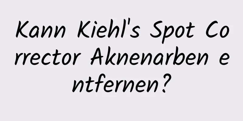 Kann Kiehl's Spot Corrector Aknenarben entfernen?