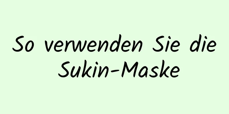 So verwenden Sie die Sukin-Maske