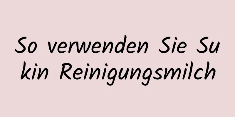 So verwenden Sie Sukin Reinigungsmilch