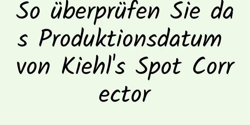 So überprüfen Sie das Produktionsdatum von Kiehl's Spot Corrector