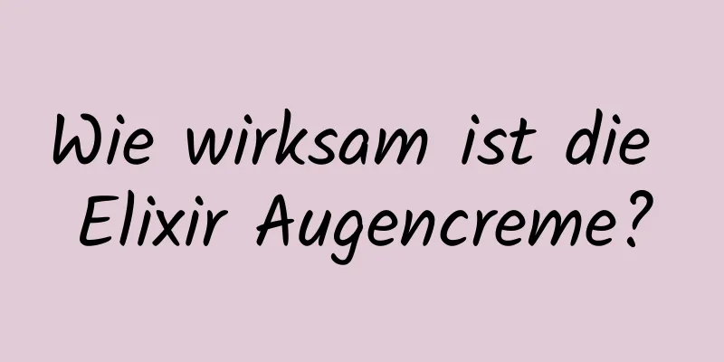 Wie wirksam ist die Elixir Augencreme?
