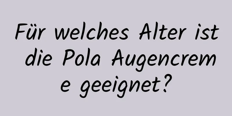 Für welches Alter ist die Pola Augencreme geeignet?