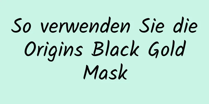 So verwenden Sie die Origins Black Gold Mask