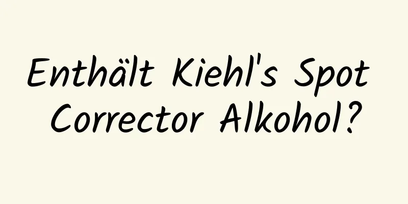 Enthält Kiehl's Spot Corrector Alkohol?