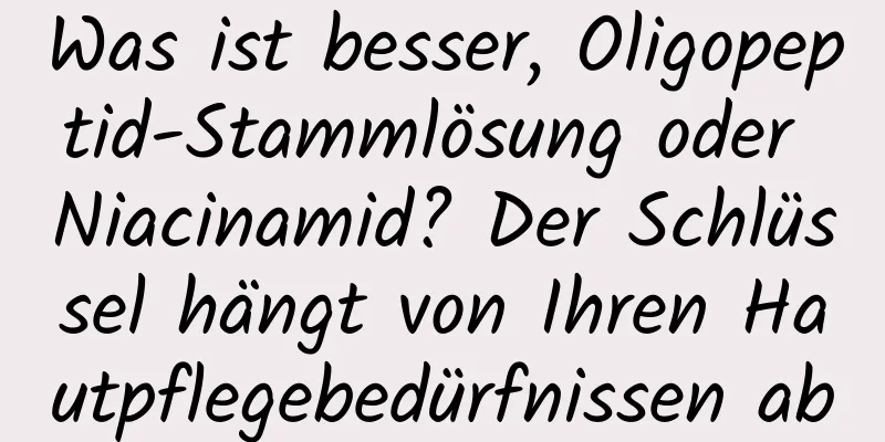Was ist besser, Oligopeptid-Stammlösung oder Niacinamid? Der Schlüssel hängt von Ihren Hautpflegebedürfnissen ab