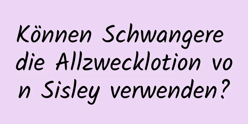 Können Schwangere die Allzwecklotion von Sisley verwenden?
